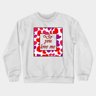 do you love me Crewneck Sweatshirt